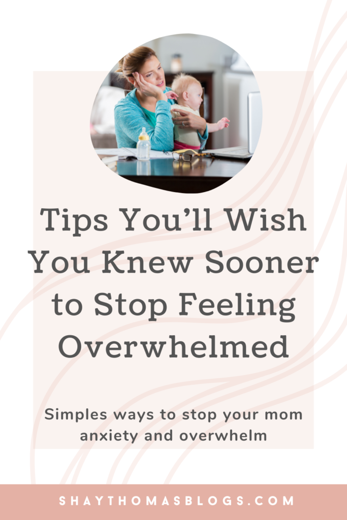 Tips for overwhelmed moms. Tips you'll wish you knew sooner to stop feeling overwhelmed